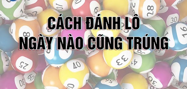 Cách đánh lô luôn trúng mỗi ngày Cách đánh lô luôn trúng mỗi ngày